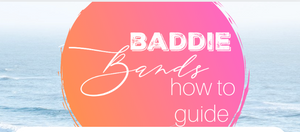 Baddie Bands: How to Guide